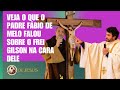 PADRE FÁBIO DE MELO FALA DE FREI GILSON NA CARA DELE