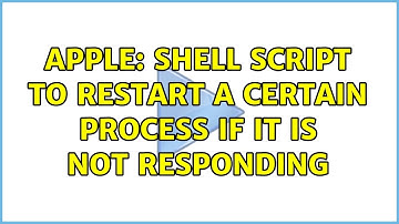 Apple: Shell script to restart a certain process if it is not responding (3 Solutions!!)