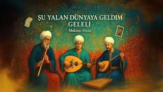 Şu Yalan Dünyaya Geldim Geleli Hicaz Makamı Resimi