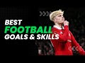 BEST FOOTBALL GOALS &amp; SKILLS (#47)