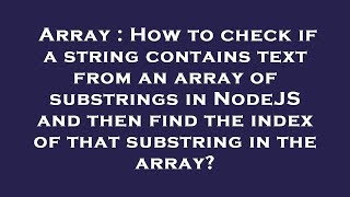 Array : How to check if a string contains text from an array of substrings in NodeJS and then find t