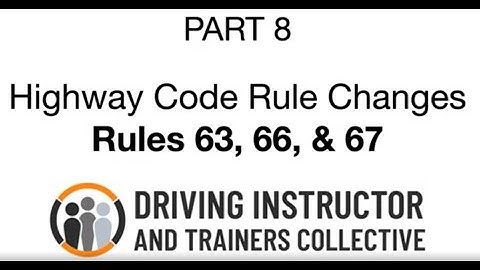 Rules 63 66 67 - 2022 Highway Code Changes - Part 8 - The DITC