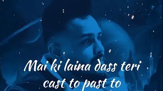 Mai Ki Laina D Teri Cast To Past To New Lyrics Video