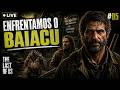 The Last of Us #05 😨 | ENFRENTEI O BAIACU (DESESPERO TOTAL)