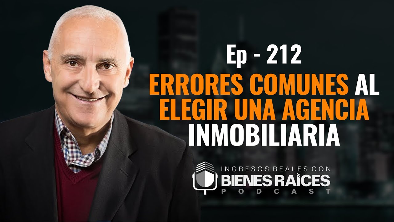 Errores Comunes al Elegir una Agencia Inmobiliaria | EPISODIO 212 - YouTube