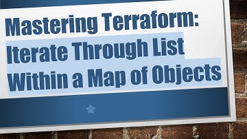 Mastering Terraform: Iterate Through List Within a Map of Objects