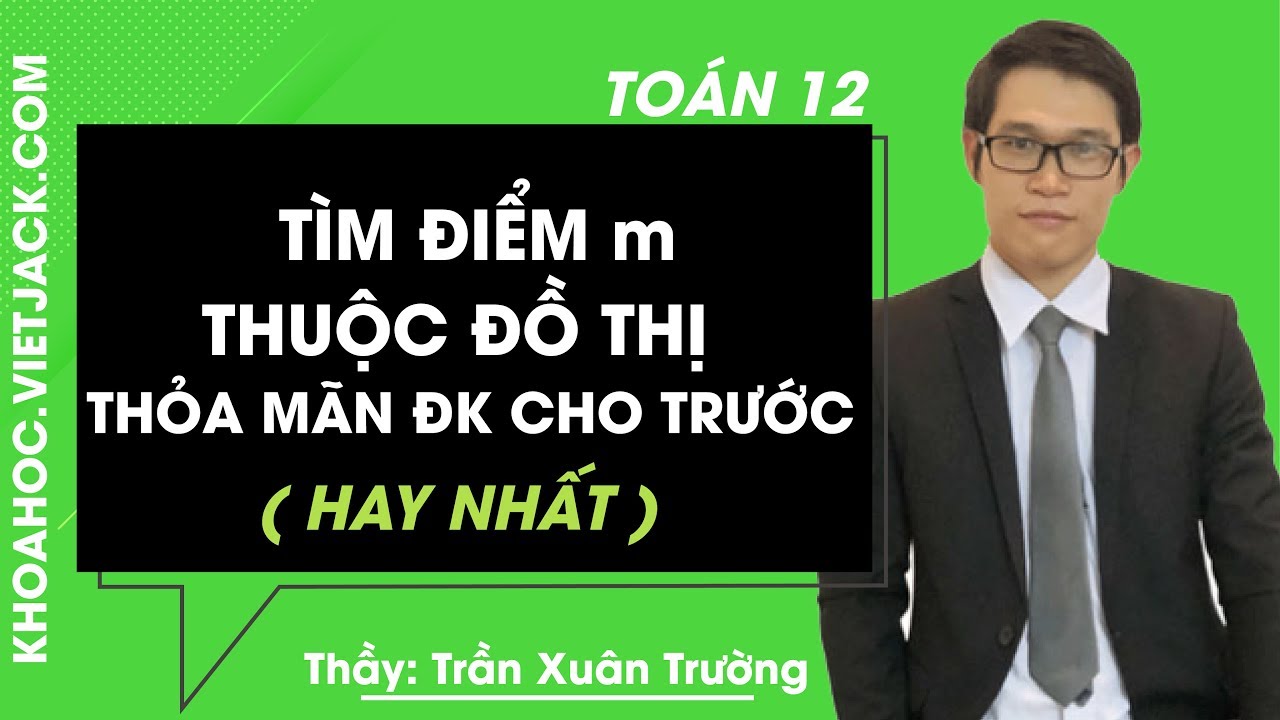 Tìm điểm m thuộc đồ thị hàm số thỏa mãn điều kiện cho trước - Toán 12 - Thầy T.X.Trường (HAY NHẤT)