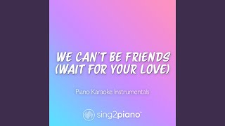 we can't be friends (wait for your love) (Originally Performed by Ariana Grande)