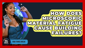 How Does Microscopic Material Fatigue Cause Building Failures? - How Things Break