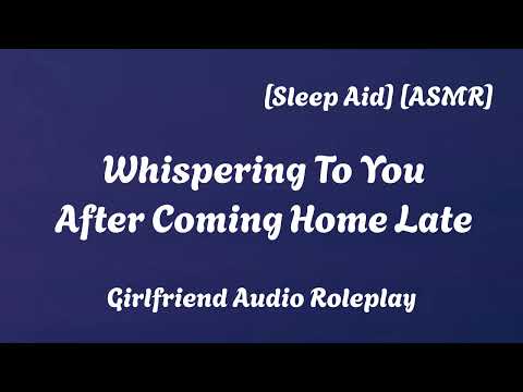 Whispering To You After Coming Home [F4A] [ASMR] [Sleep Aid] [Calm] [Kisses] [GF Audio Roleplay]