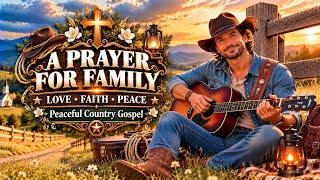 The Blessing | Peaceful Country Gospel | A Prayer for Family & God's Protection
