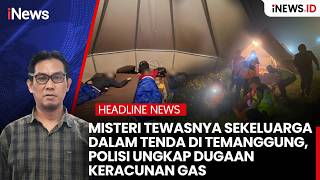 Terungkap Dugaan Keracunan Gas Jadi Penyebab Sekeluarga Tewas Dalam Tenda Di Temanggung  Headline