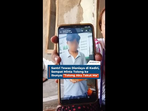 Santri Tewas Dianiaya di Kediri, Sempat Minta Tolong ke Ibunya: &quot;Tolong Aku Takut Ma&quot;