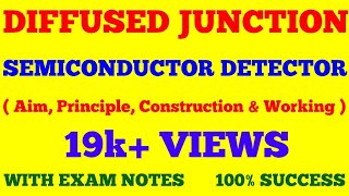 DIFFUSED JUNCTION SEMICONDUCTOR DETECTOR || NUCLEAR PHYSICS || WITH EXAM NOTES ||