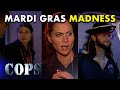 Police On The Streets: Mardi Gras, Disturbance Calls, And Family Dispute | COPS TV SHOW