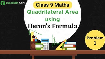 Class 9 Maths | Quadrilateral Area using Heron’s Formula Problem 1 | Tutorialspoint
