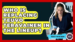Who Is Replacing Teuvo Teravainen In The Lineup? - Hockey Fan Network