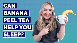 Can Banana Peel Tea Help You Sleep??