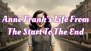 Anne Frank's Life From The Start To The End