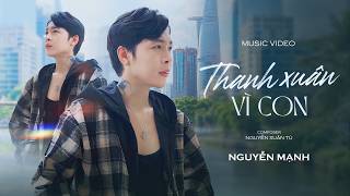 THANH XUÂN VÌ CON - NGUYỄN MẠNH | OFFICIAL MUSIC VIDEO || Em vừa đôi mươi đã gặp người gian rối...