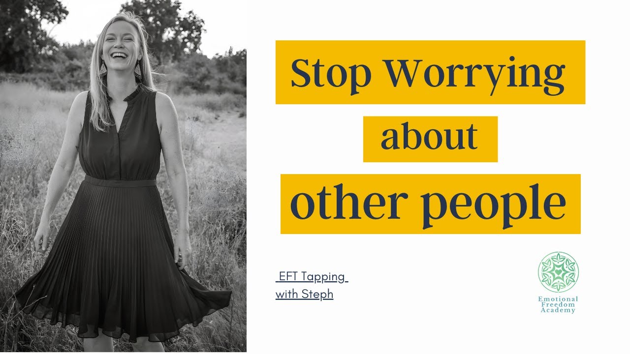Stop Worrying about other people with EFT Tapping