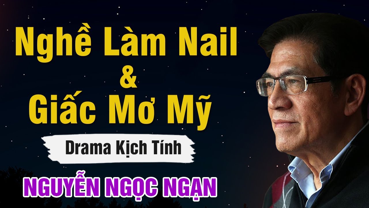 Nguyễn Ngọc Ngạn - NGHỀ LÀM NAIL VÀ GIẤC MƠ MỸ | Đọc Truyện Đêm Khuya