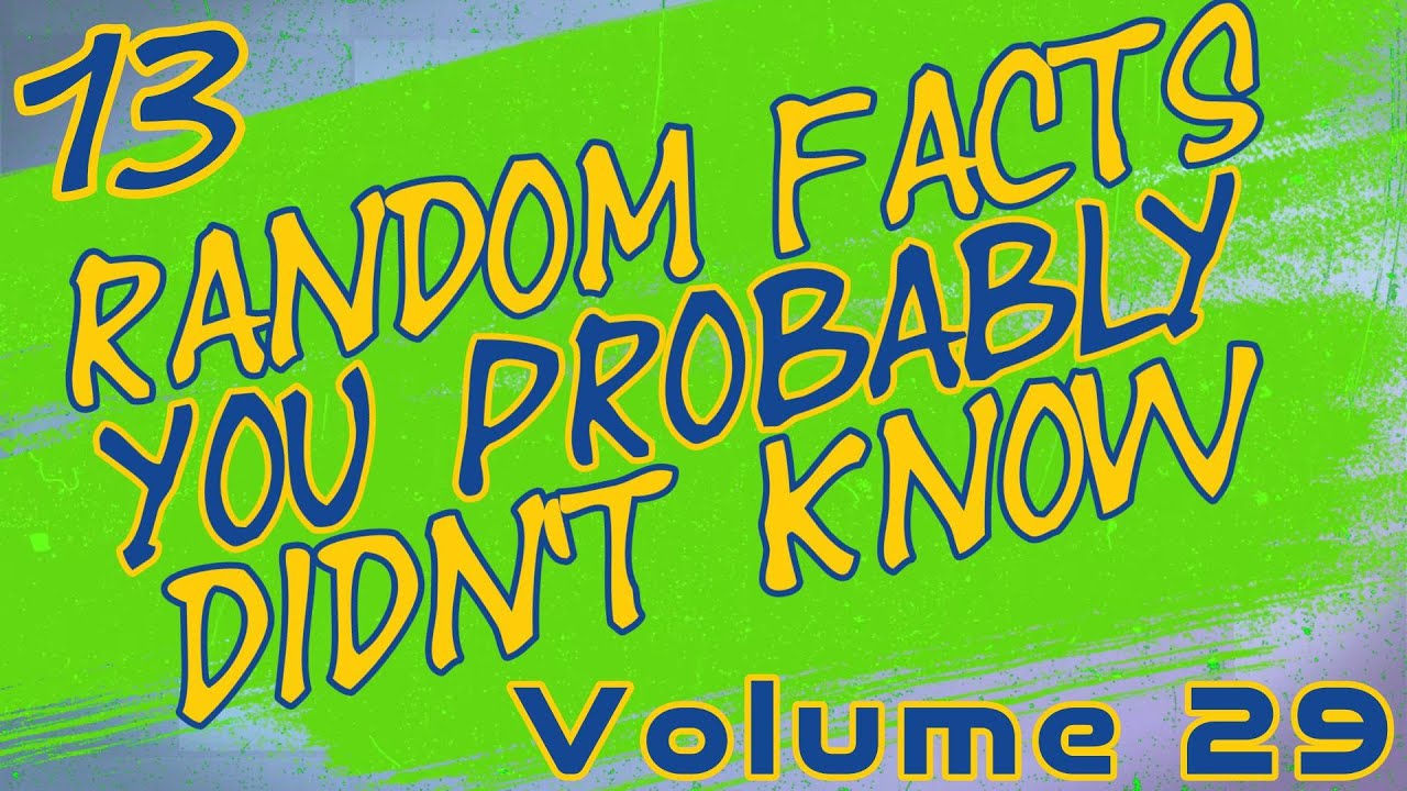 13 Random Facts You Probably Didn't Know, Volume 29 - YouTube