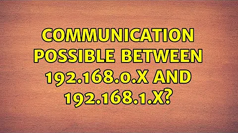 Communication possible between 192.168.0.x and 192.168.1.x?