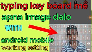 how to change typing keyboard theme/ typing keyboard me apna photo dale screenshot 3