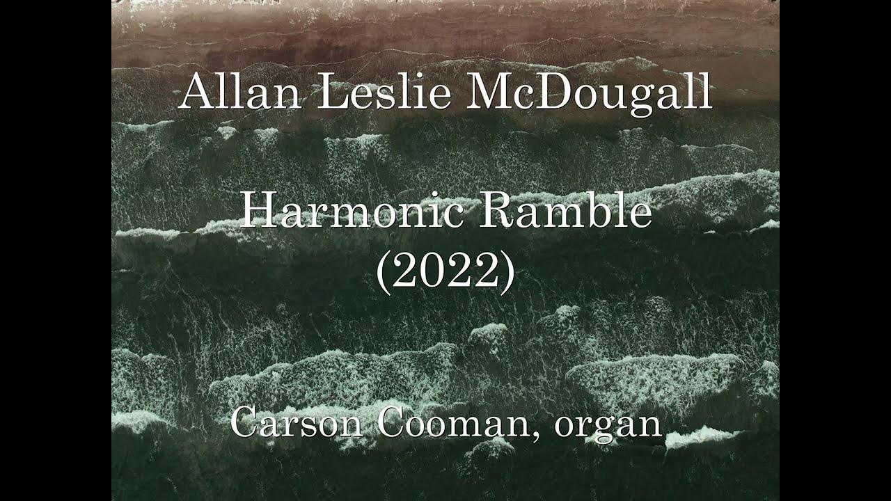 Allan Leslie McDougall — Harmonic Ramble (2022) for organ YouTube