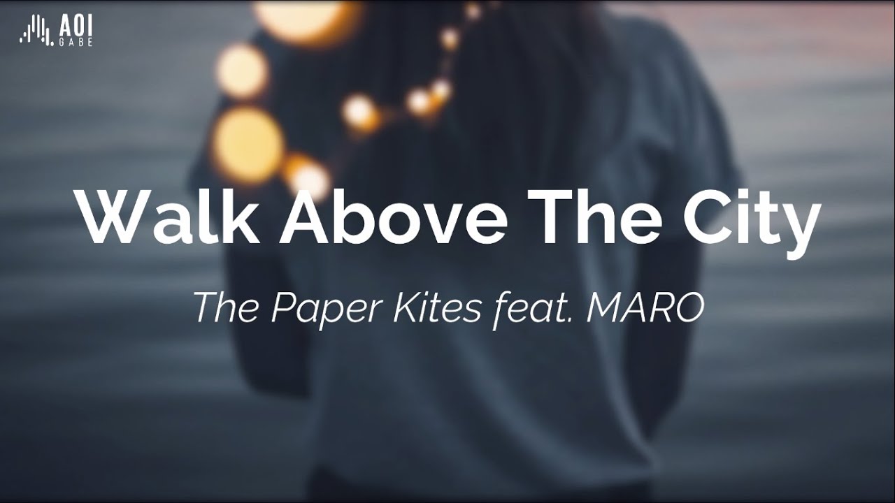 Walk Above The City The Paper Kites ft. MARO (Lyrics) YouTube