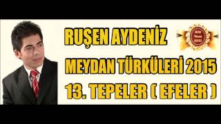 Ruşen Aydeniz - 13 - Tepeler (Efeler) (Meydan 2015 Albümü)