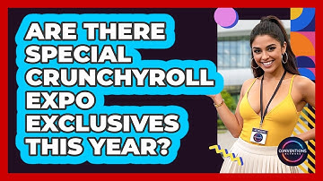 Are There Special Crunchyroll Expo Exclusives This Year? - Conventions Network