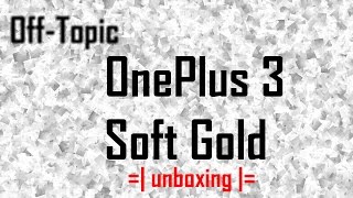 OnePlus3 Soft Gold | Unboxing screenshot 5