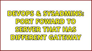 Famous DevOps & SysAdmins: Port foward to Server that has different gateway Wealth