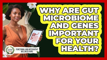 Why Are Gut Microbiome And Genes Important For Your Health?