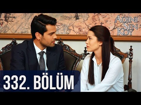 Adını Sen Koy 332. Bölüm