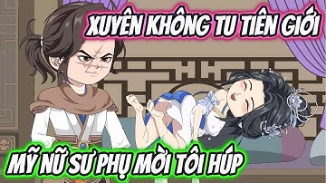 Xuyên Không Tu Tiên Giới Mỹ Nữ Sư Phụ Mời Tôi Húp | KK VietSub