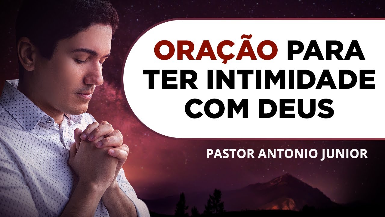 ORAÇÃO PARA TER INTIMIDADE COM DEUS 🙏🏼 Pastor Antônio Júnior