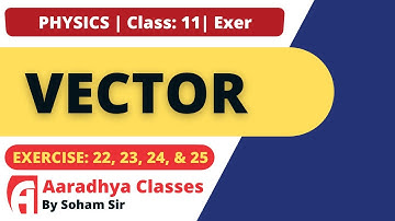 EXERCISE 22,23,24,25 class11 chapter 4 physics english  MEDIUM BY SOHAM SIR AARADHYA CLASSES