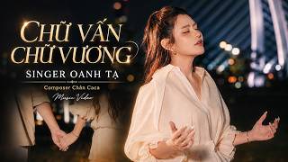 CHỮ VẤN CHỮ VƯƠNG - OANH TẠ x CHÂN CACA | MV | Đôi Ta Từng Là Uyên Ương Bao Nhiêu Người Từng Mơ Ước