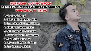 Kumpulan Lagu Slowrock & Dangdut Melayu Terbaru Soni Egi Yang Paling Viral D