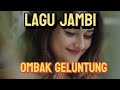 LAGU DAERAH JAMBI "OMBAK GELUNTUNG"