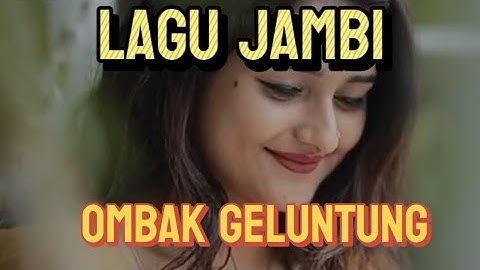 LAGU DAERAH JAMBI "OMBAK GELUNTUNG"