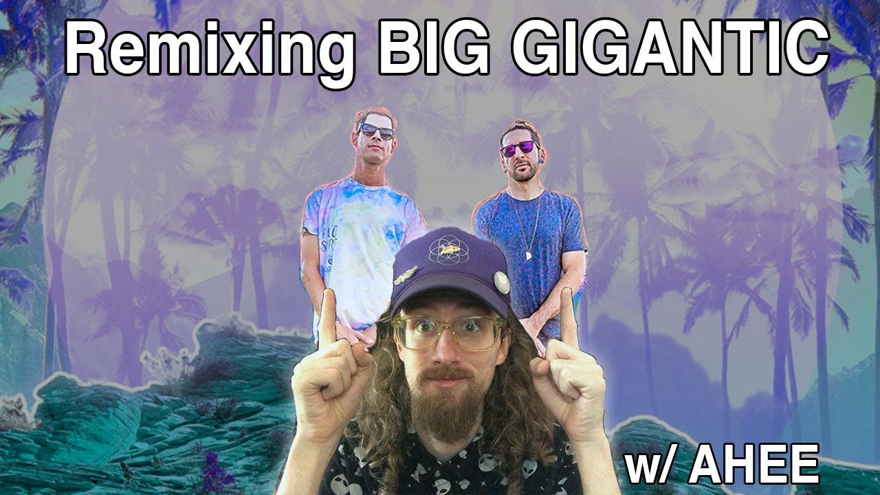 Remixing BIG GIGANTIC with AHEE - YouTube