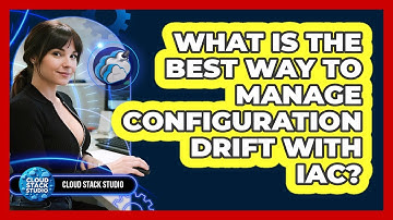 What Is The Best Way To Manage Configuration Drift With IaC? - Cloud Stack Studio