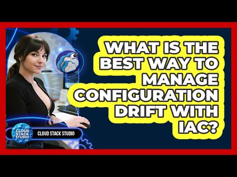 What Is The Best Way To Manage Configuration Drift With IaC? - Cloud Stack Studio