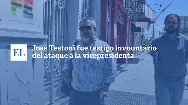 JOSÉ TESTONI FUE TESTIGO INVOLUNTARIO DEL ATAQUE A LA VICEPRESIDENTA