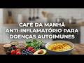 🥗 Café da manhã anti inflamatório para doenças AUTOIMUNE