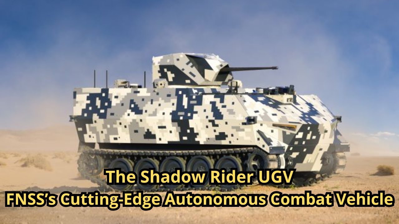 The Shadow Rider UGV: FNSS’s Cutting-Edge Autonomous Combat Vehicle ...